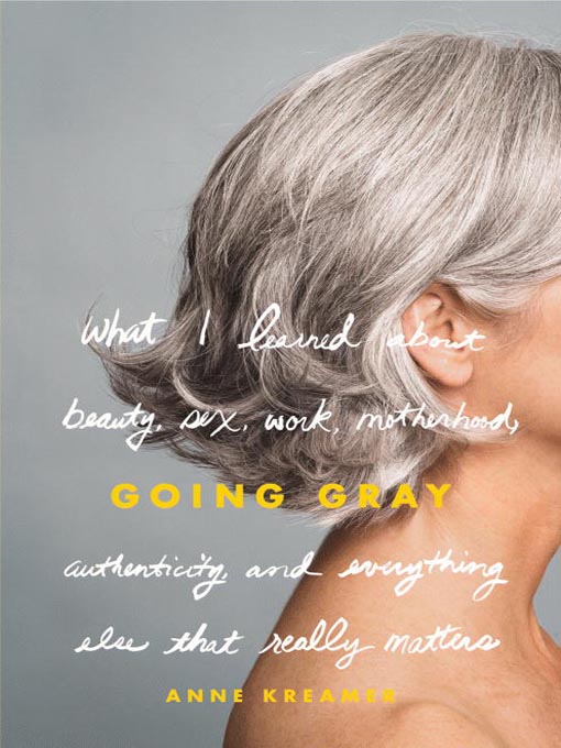 Title details for Going Gray by Anne Kreamer - Available